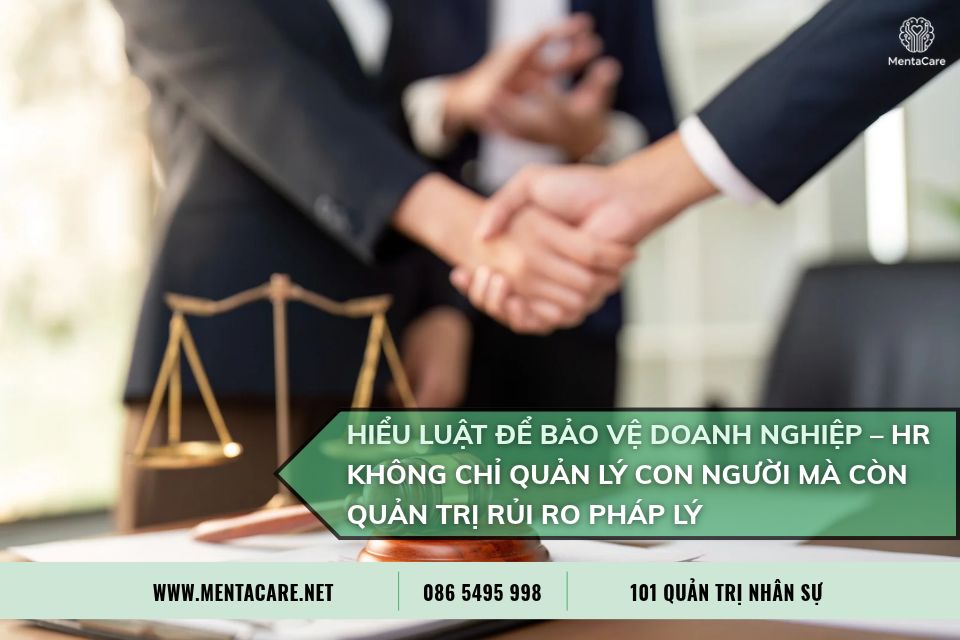Hiểu Luật Để Bảo Vệ Doanh Nghiệp – HR Không Chỉ Quản Lý Con Người Mà Còn Quản Trị Rủi Ro Pháp Lý
